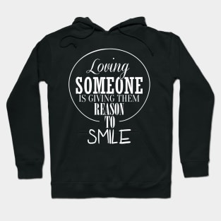 loviing someone is giving them reason to smile Hoodie